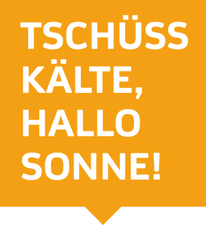 Tschüss Kälte, Hallo Sonne!